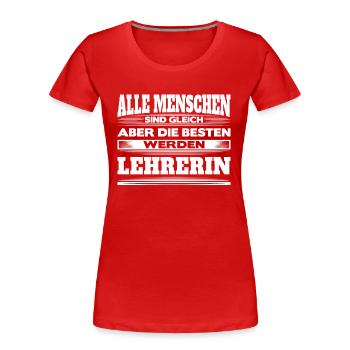 Lehrerin Shirt - Die besten werden Lehrerin - Frauen Premium Bio T-Shirt - Rot - Vorne - Mia (176cm)