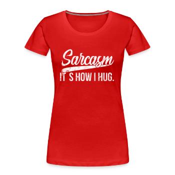 Sarcasm it's how i hug Sarkastisch Sarkasmus Geek - Frauen Premium Bio T-Shirt - Rot - Vorne - Mia (176cm)