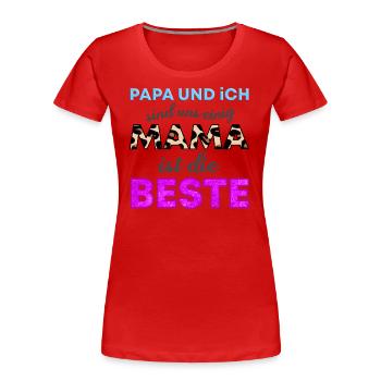Papa und ich sind uns einig. Mama ist die Beste. - Frauen Premium Bio T-Shirt - Rot - Vorne - Mia (176cm)