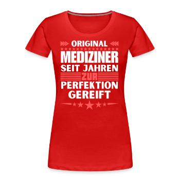 Zur Perfektion gereifter Mediziner - Frauen Premium Bio T-Shirt - Rot - Vorne - Mia (176cm)