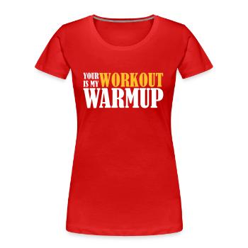 Your Workout is my Warmup, , Gym, Fitness - Frauen Premium Bio T-Shirt - Rot - Vorne - Mia (176cm)