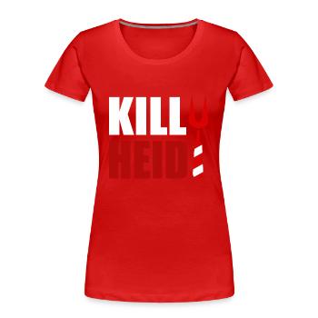 Kill Heidi - First Name Heidi Name Adelheid - Women's Premium Organic T-Shirt - red - Front - Mia (176cm)