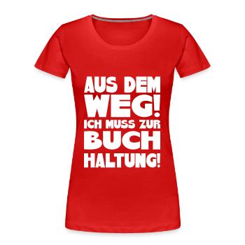 Aus dem Weg! Ich muss zur Buchhaltung! - Frauen Premium Bio T-Shirt - Rot - Vorne - Mia (176cm)