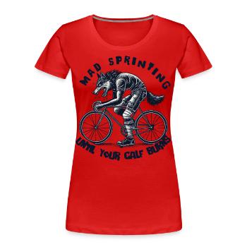 Mad Sprinting Fahrrad Bis Dein Bein Bringt - Frauen Premium Bio T-Shirt - Rot - Vorne - Mia (176cm)