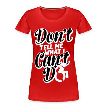 Sagen Sie mir nicht, was ich mit meinem Rollstuhl nicht machen kann # - Frauen Premium Bio T-Shirt - Rot - Vorne - Mia (176cm)