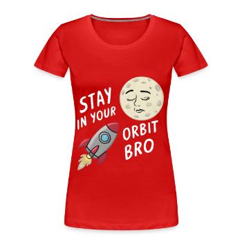 Stay in Your Orbit, Bro - Women's Premium Organic T-Shirt - red - Front - Mia (176cm)