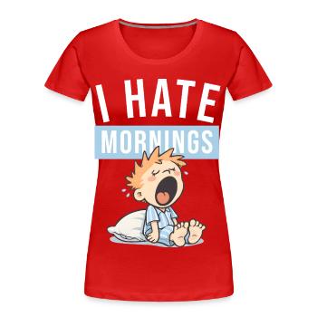 I Hate Mornings | Funny morning grouch design - Women's Premium Organic T-Shirt - red - Front - Mia (176cm)