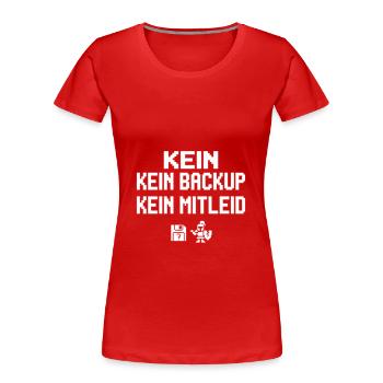 Kein Backup Kein Mitleid - Frauen Premium Bio T-Shirt - Rot - Vorne - Mia (176cm)