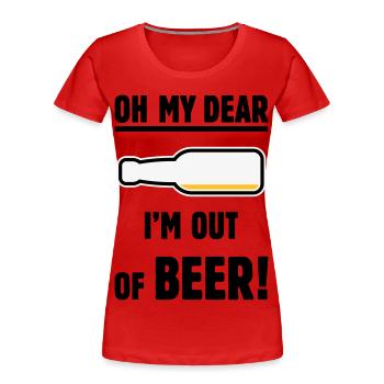 Oh My Dear – I’m Out Of Beer! (Ale Lager / POS 3C) - Women's Premium Organic T-Shirt - red - Front - Mia (176cm)