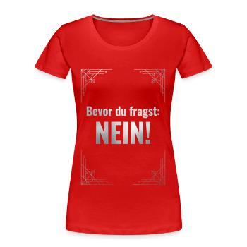 BEVOR DU FRAGST: NEIN! - Frauen Premium Bio T-Shirt - Rot - Vorne - Mia (176cm)