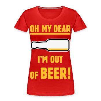 Oh My Dear – I’m Out Of Beer! (Ale Lager / NEG 3C) - Women's Premium Organic T-Shirt - red - Front - Mia (176cm)