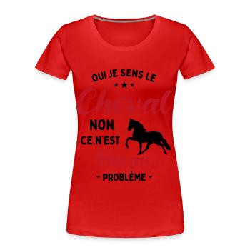 Oui Je Sens Le Cheval non ce n est pas un problème - T-shirt bio Premium Femme - rouge - Devant - Mia (176cm)