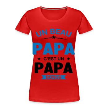 Un Beau Papa C'est un Papa Bonus - T-shirt bio Premium Femme - rouge - Devant - Mia (176cm)