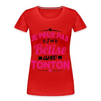 JE PEUX PAS J'AI BETISE AVEC TONTON - T-shirt bio Premium Femme - rouge - Devant - Mia (176cm)