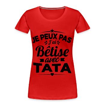 Je Peux Pas J'ai Bêtise Avec Tata - T-shirt bio Premium Femme - rouge - Devant - Mia (176cm)