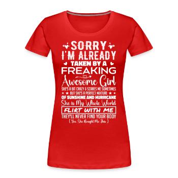 Tut mir leid, dass ich bereits von einem verdammt geilen Mädchen genommen bin - Frauen Premium Bio T-Shirt - Rot - Vorne - Mia (176cm)