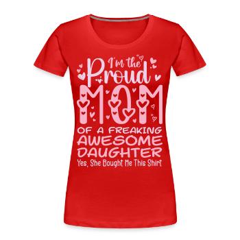 I'm A Proud Mom Of A Freaking Awesome Daughter - T-shirt bio Premium Femme - rouge - Devant - Mia (176cm)