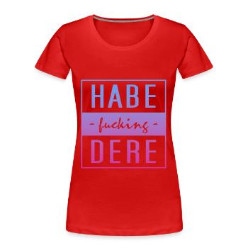 habe dere, minga, oberbayern, bayern - Frauen Premium Bio T-Shirt - Rot - Vorne - Mia (176cm)