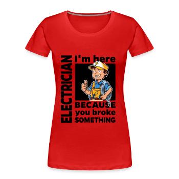 Électricien - Je suis là parce que vous ... - T-shirt bio Premium Femme - rouge - Devant - Mia (176cm)