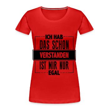 Ich hab das schon verstanden… - Frauen Premium Bio T-Shirt - Rot - Vorne - Mia (176cm)