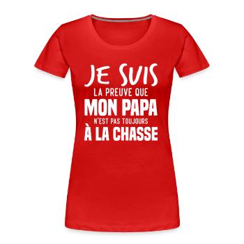 La preuve que mon papa pas toujours chasse - T-shirt bio Premium Femme - rouge - Devant - Mia (176cm)
