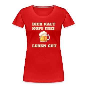 Bier Kalt Kopf Frei Leben Gut  - Frauen Premium Bio T-Shirt - Rot - Vorne - Mia (176cm)