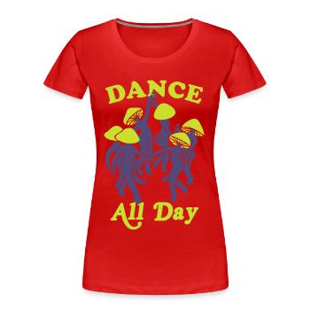 Tanzen Sie den ganzen Tag Pilz Lustige Grafik - Frauen Premium Bio T-Shirt - Rot - Vorne - Mia (176cm)