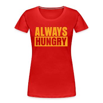 Always Hungry - Frauen Premium Bio T-Shirt - Rot - Vorne - Mia (176cm)