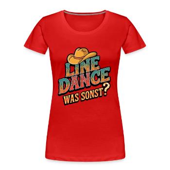 Line Dance Was sonst? Ich bin Line Dancer - Frauen Premium Bio T-Shirt - Rot - Vorne - Mia (176cm)