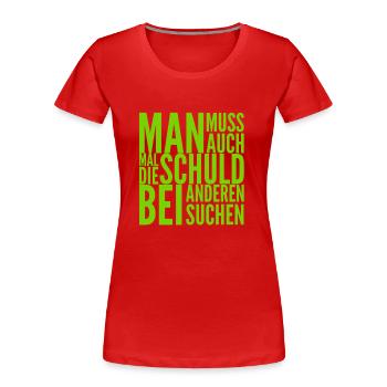 Schuld haben die anderen - Frauen Premium Bio T-Shirt - Rot - Vorne - Mia (176cm)