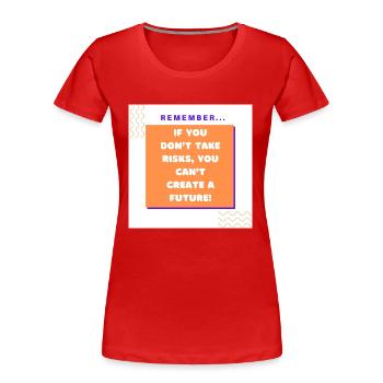 If you don t take risks you can t create a future - T-shirt bio Premium Femme - rouge - Devant - Mia (176cm)