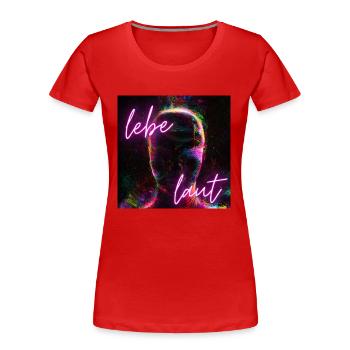Lebe laut - Frauen Premium Bio T-Shirt - Rot - Vorne - Mia (176cm)