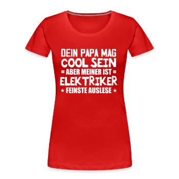 Elektriker Dein Papa Mag Cool Sein Elektrik Beruf - Frauen Premium Bio T-Shirt - Rot - Vorne - Mia (176cm)