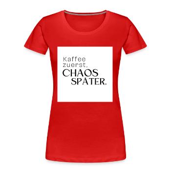 Kaffee zuerst, Chaos später - Frauen Premium Bio T-Shirt - Rot - Vorne - Mia (176cm)