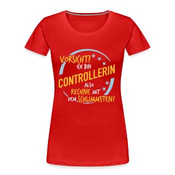 Controllerin - Rechne mit dem Schlimmsten - Frauen Premium Bio T-Shirt - Rot - Vorne - Mia (176cm)