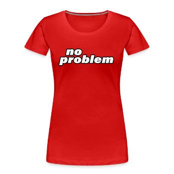 NO PROBLEM - Frauen Premium Bio T-Shirt - Rot - Vorne - Mia (176cm)