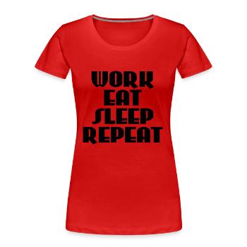 Work, eat, sleep, repeat - Women's Premium Organic T-Shirt - red - Front - Mia (176cm)