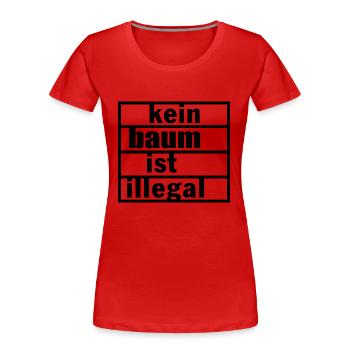 Kein baum ist illegal - Frauen Premium Bio T-Shirt - Rot - Vorne - Mia (176cm)