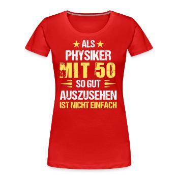 At 50 handsome physicist - Women's Premium Organic T-Shirt - red - Front - Mia (176cm)