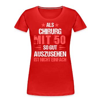 At 50 handsome surgeon - Women's Premium Organic T-Shirt - red - Front - Mia (176cm)