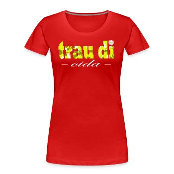 Trau di Oida Österreich Dialekt Wien - Frauen Premium Bio T-Shirt - Rot - Vorne - Mia (176cm)