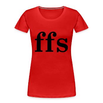 FFS - FOR FUCKS SAKE - Frauen Premium Bio T-Shirt - Rot - Vorne - Mia (176cm)
