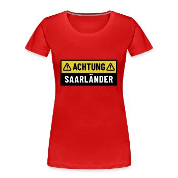 Achtung Saarländer - Regionaler Spruch - Frauen Premium Bio T-Shirt - Rot - Vorne - Mia (176cm)