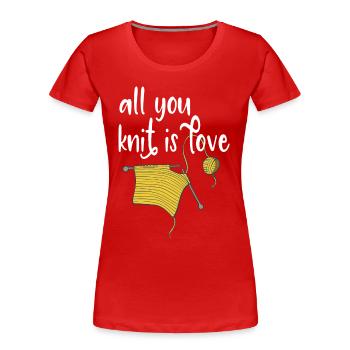 Stricken Sie alles, was Sie stricken ist Liebe - Frauen Premium Bio T-Shirt - Rot - Vorne - Mia (176cm)