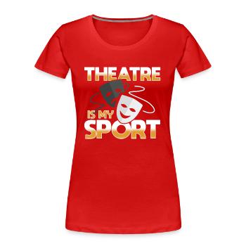Theatre Is My Sport - Women's Premium Organic T-Shirt - red - Front - Mia (176cm)