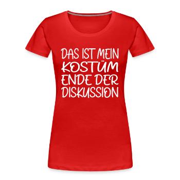 Das Ist Mein Kostüm Ende Der Diskussion - Frauen Premium Bio T-Shirt - Rot - Vorne - Mia (176cm)