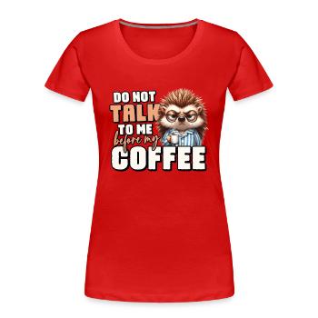 Grumpy hedgehog with coffee - Women's Premium Organic T-Shirt - red - Front - Mia (176cm)