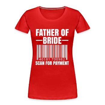 Vater der Braut Scan für Zahlung Hochzeitsgeschenk - Frauen Premium Bio T-Shirt - Rot - Vorne - Mia (176cm)