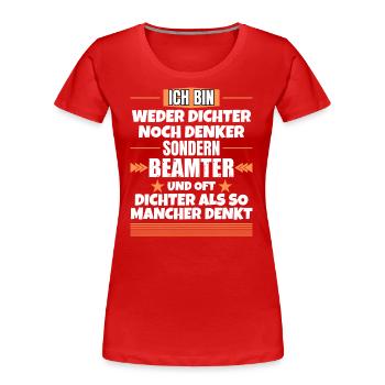 Weder Dichter noch Denker, sondern Beamter - Frauen Premium Bio T-Shirt - Rot - Vorne - Mia (176cm)
