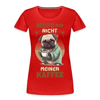 Mops Hund Kaffee Spruch Lustig Witzig Humor - Frauen Premium Bio T-Shirt - Rot - Vorne - Mia (176cm)